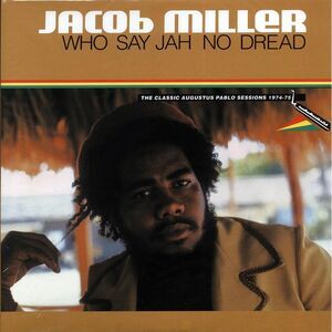 Jacob Miller - Who Say Jah No Dread: The Classic Augustus Pablo Sessions 1974-19